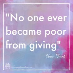 a pink and blue painting with a quote on it that says no one ever become poor from giving