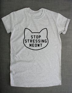 Stop Stressing Meowt Love Cats T-Shirt by ResilienceStreetwear Funny Clothes, Hipster Tshirts, Selfie Quotes, Shirt Quotes, College Shirts, Tea Shirt, Shirts Ideas, Money Ideas, Weird Shirts