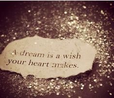 a piece of paper that says, a dream is a wish your heart makes