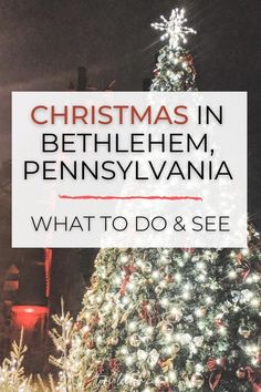 a christmas tree with the words, christmas in bethlem pennsylvania what to do and see