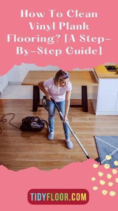 a woman is cleaning the floor with a mop in her hand and text overlay reads, how to clean vinyl plank flooring? a step - by - step guide