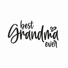 the words best grandma ever written in black ink on a white background with a heart