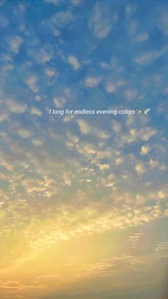 the sky is filled with clouds and there is a quote on it that says, i long for endless evening colors