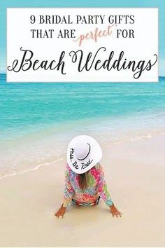 a woman sitting on the beach wearing a hat with text overlay that reads, 9 bridal party gifts that are perfect for beach wedding