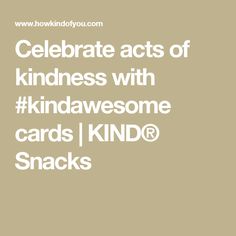 the words celebrate acts of kindness with kinda awesome cards i kind of snacks on it