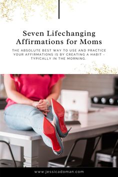 a woman sitting on top of a table with her feet up and the words seven life - changing affirmations for moms