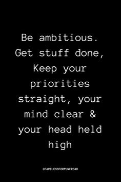 a black and white photo with the words be ambitious, get stuff done keep your priorityes