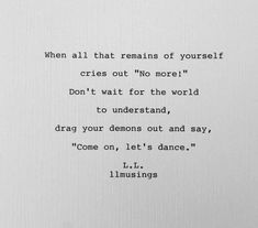 an old typewriter with the words, when all that remains of yourself cries out no more don't wait for the world to understand, drag your demons out and say