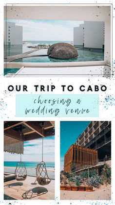 the wedding venue at our trip to cabo is shown in three different pictures, with text overlaying it