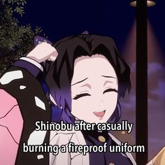 an anime character with the caption saying, shinobu after usually burning a fireproof uniform