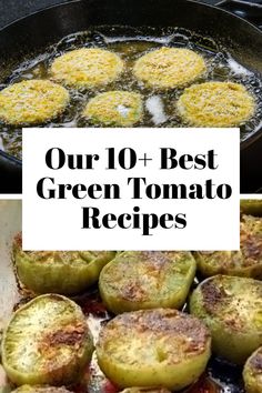 some green tomatoes cooking in a pan with the words our 10 best green tomato recipes