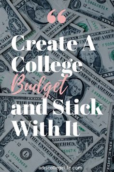 stacks of money with the words create a college budget and stick with it on top