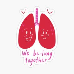 two lungs with the words we be - lung together sticker on top of it