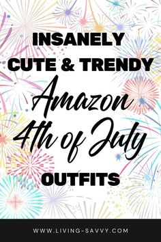 fireworks with the words insanely cute and trendy amazon 4th of july outfits