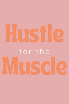 the words hustle for the muscle are in orange letters on a light pink background