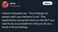 a tweet that reads, i heard a therapist say you're feelings are always