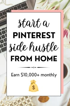 a sign that says start a pinterest side hustle from home earn $ 10, 000 + money