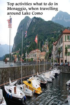 boats are docked in the water next to buildings and mountains with text that reads top activities what to do in menaggios, when traveling around lake como