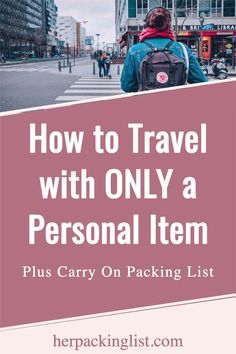 a person walking down the street with text overlay that reads how to travel with only a personal item plus carry on packing list