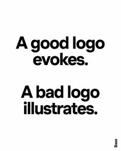 a black and white poster with the words, a good logo evkes a bad logo illustrateds