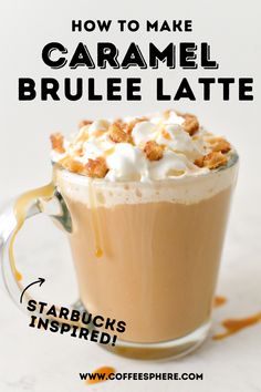 a cup of coffee with whipped cream and caramel on top, next to the words how to make caramel brule latte