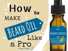 Best Beard Oil, Beard Care Products, Natural Beard, Oil Making