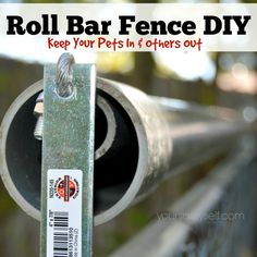 a close up of a metal object with the words roll bar fence diy