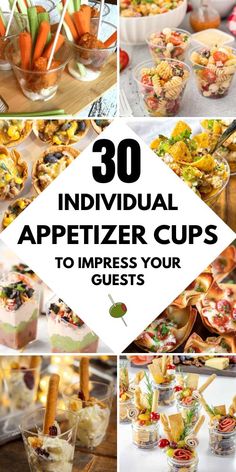 an assortment of appetizers and desserts with the title overlay that reads, 30 individual appetizer cups to impress your guests