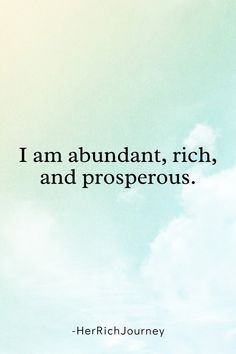 the quote i am abundant, rich, and prosperous by herich journey