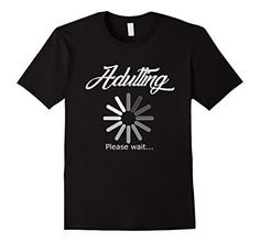 Adulting Please Wait Funny Loading Tshirt Gifts Idea