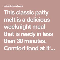 the text reads, this classic patty met is a delicious weeknight meal that is ready in less than 30 minutes comfort food at