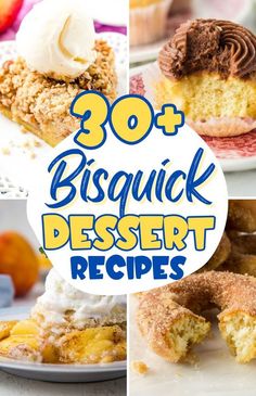 some desserts are shown with the words 30 bisquick dessert recipes