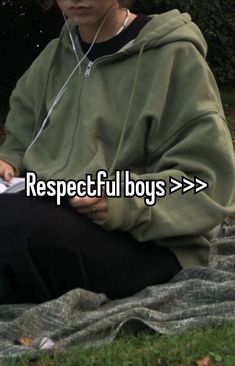 a person sitting on top of a blanket with headphones in their ears and text that reads respectful boys > > >