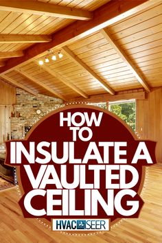 an insulated ceiling with the words how to insulate a vaulted ceiling in red