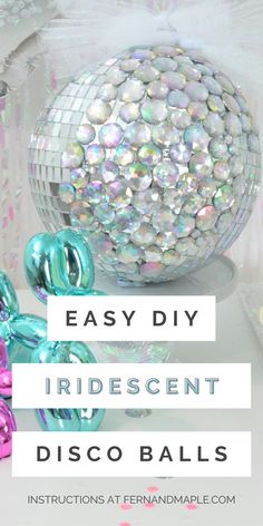 disco balls with text overlay that says easy diy iridescent disco balls