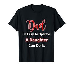 PRICES MAY VARY. Solid colors: 100% Cotton; Heather Grey: 90% Cotton, 10% Polyester; All Other Heathers: 50% Cotton, 50% Polyester Imported Pull On closure Machine Wash This Dad So Easy To Operate A Daughter Can Do It Design is great for daughters to give to dad's who are wrapped around their little finger. If you're dad would do anything for you, then this is your design. This Dad So Easy To Operate A Daughter Can Do It Design makes a great present for Father's Day, Christmas or any time of yea Father Daughter Shirts, Father Presents, Anything For You, A Daughter, Design T Shirt, Do Anything, Branded T Shirts, Heathers, Top Fashion Brands