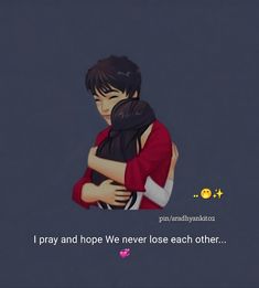 two people hugging each other with the caption i pray and hope we never lose each other