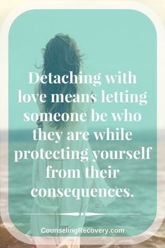 a woman standing on the beach with her back to the camera and text that reads, delacing with love means letting someone be who they are while protecting yourself from their