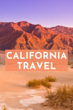 the words california travel over a desert landscape with mountains and scrub brush in the foreground