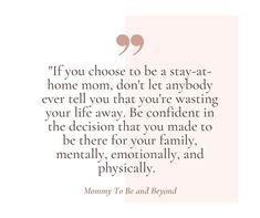 a quote that says if you choose to be a stay - at - home mom, don