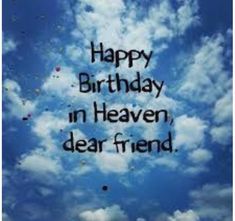 the words happy birthday in heaven, dear friend are written on blue sky with white clouds