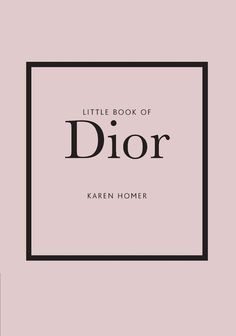 the little book of dior by kaleen homer, written in black and white