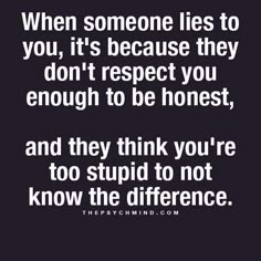 a quote that says, when someone lies to you, it's because they don't respect you enough