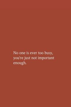 a red background with the words, no one is ever too busy you're just not important enough