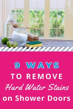 the words 9 ways to remove hard water stains on shower doors are in pink and white