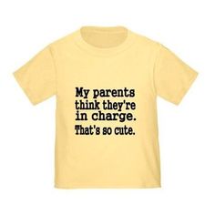 a t - shirt that says, my parents think they're in charge that's so cute