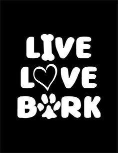 a black and white poster with the words live love bark