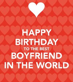 happy birthday to the best boyfriend in the world with hearts on red and white background