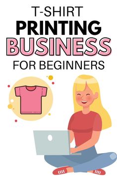 a woman sitting on the floor with her laptop in front of her and text that reads t - shirt printing business for beginners