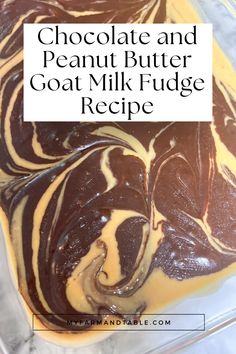 chocolate and peanut butter goat milk fudge recipe in a glass dish with text overlay